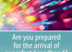 Are you prepared for the arrival of Superfast Broadband?