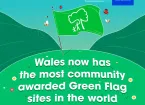 Text - Wales now has the most community awarded Green Flag sites in the world